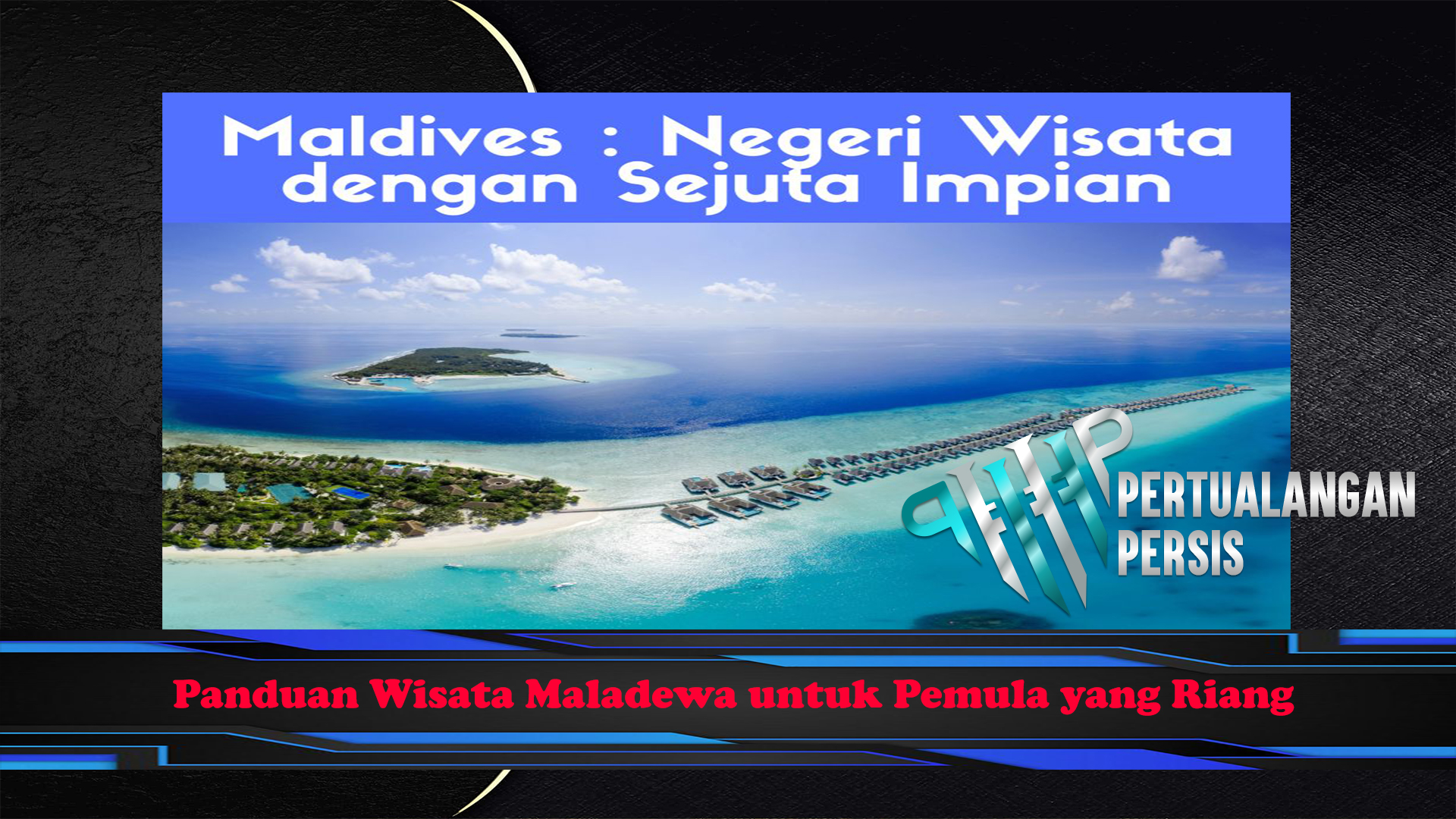 Panduan Wisata Maladewa untuk Pemula yang Riang