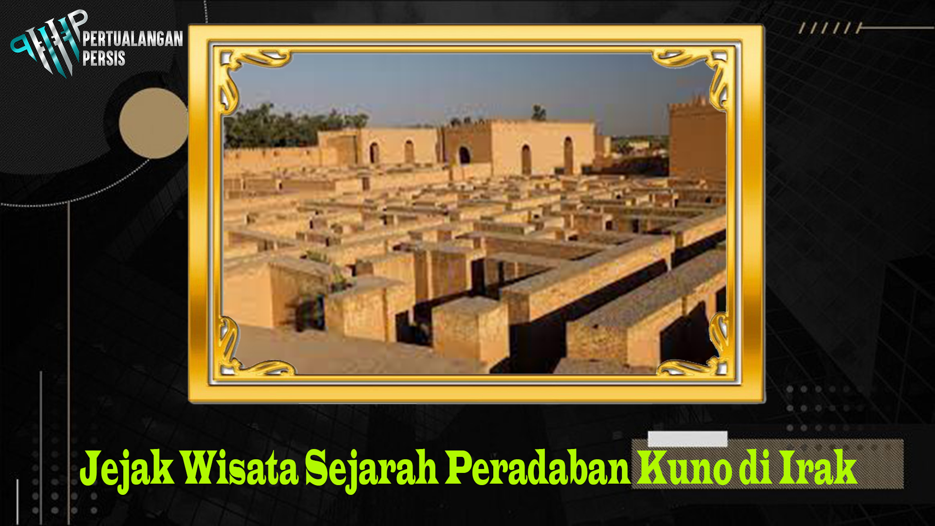 Jejak Wisata Sejarah Peradaban Kuno di Irak