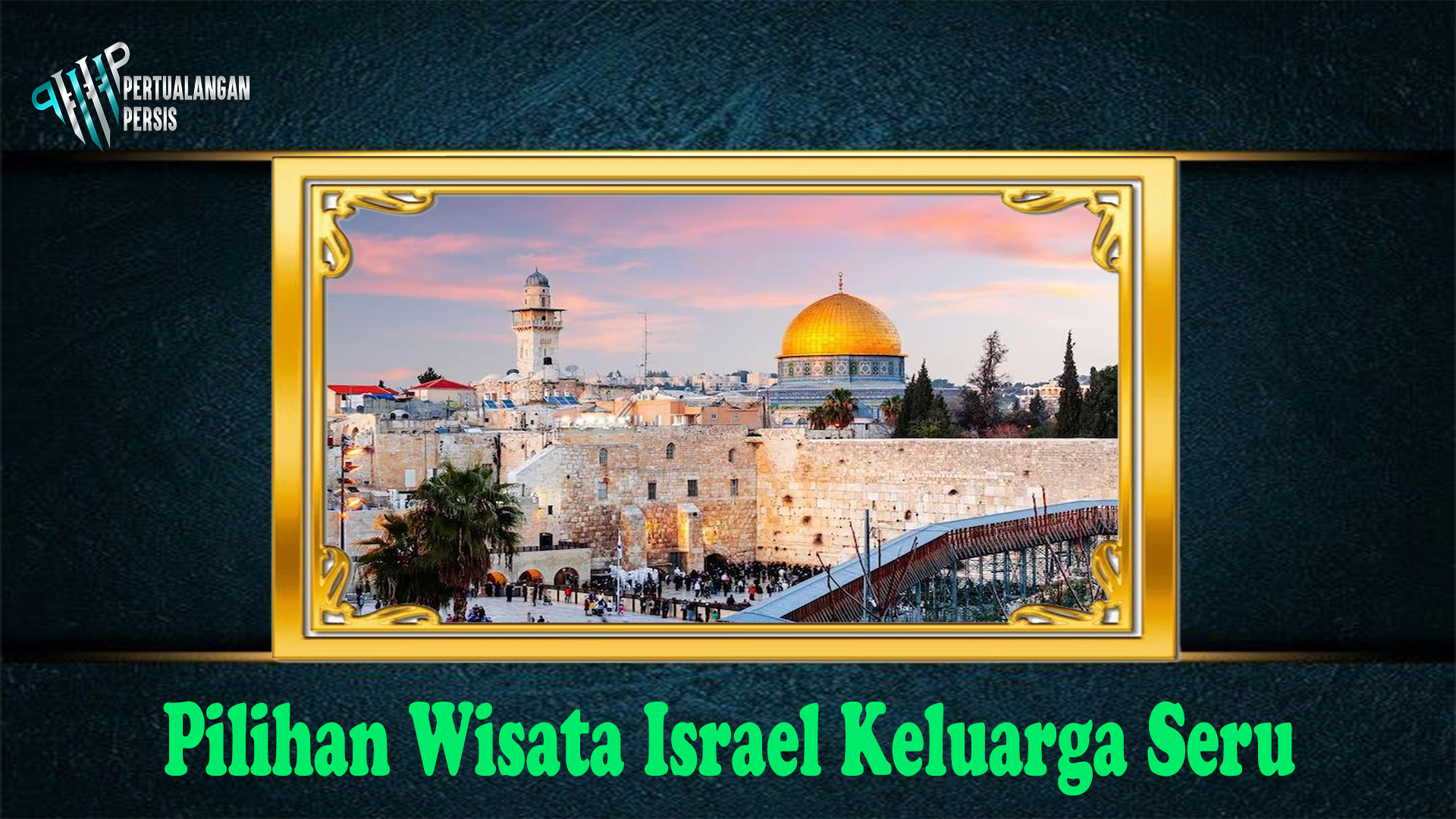 Pilihan Wisata Israel Keluarga Seru
