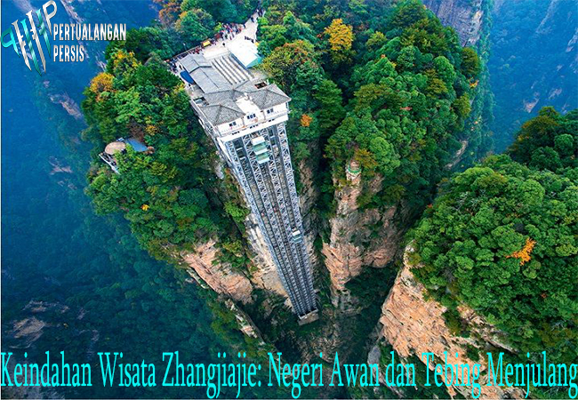 Keindahan Wisata Zhangjiajie: Negeri Awan dan Tebing Menjulang